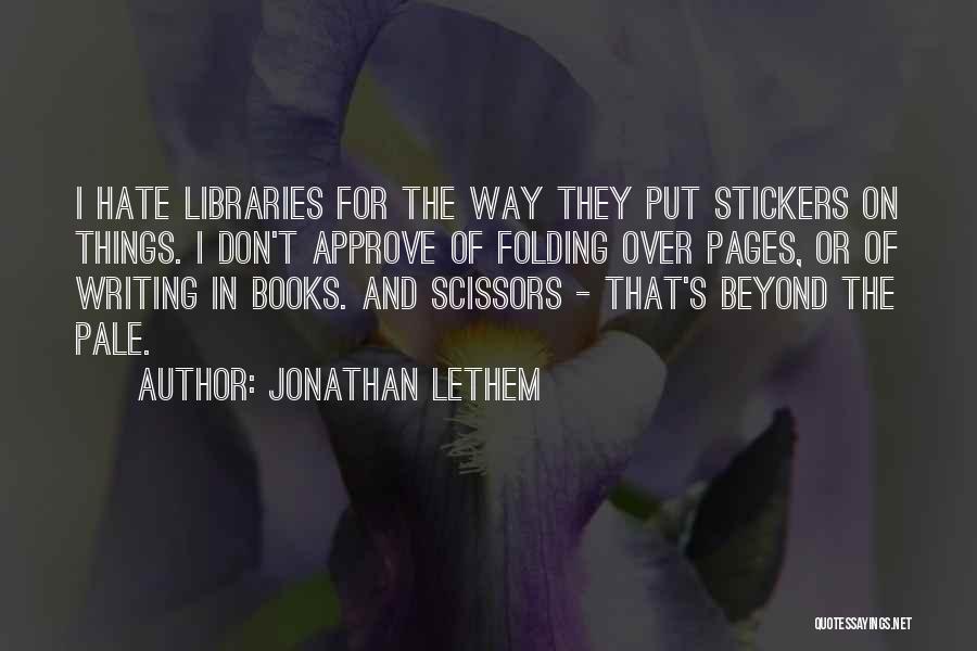 Books And Libraries Quotes By Jonathan Lethem