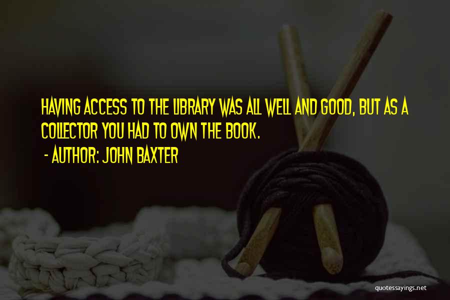 Books And Library Quotes By John Baxter