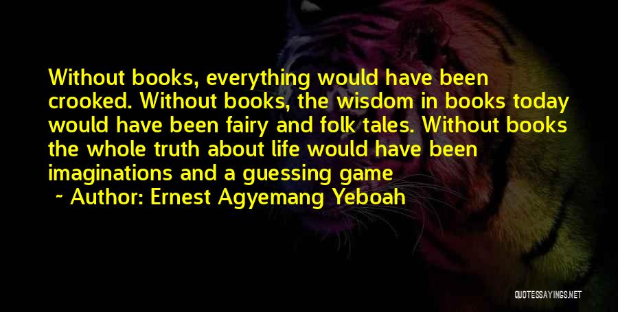 Books And Life Quotes By Ernest Agyemang Yeboah