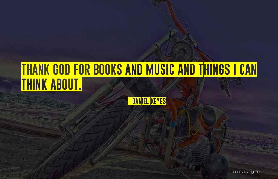 Books And Music Quotes By Daniel Keyes Books And Music Quotes By Daniel Keyes