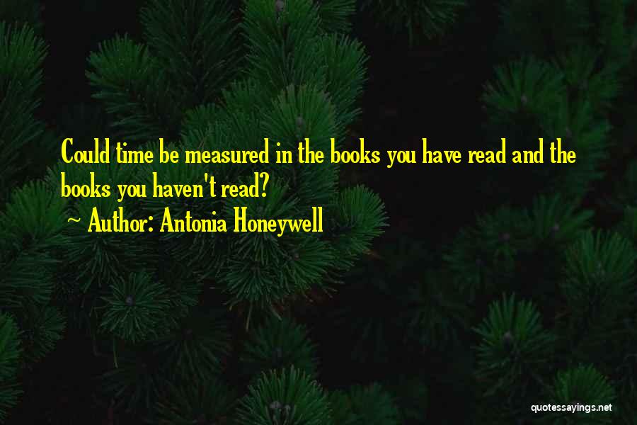 Books And Time Quotes By Antonia Honeywell