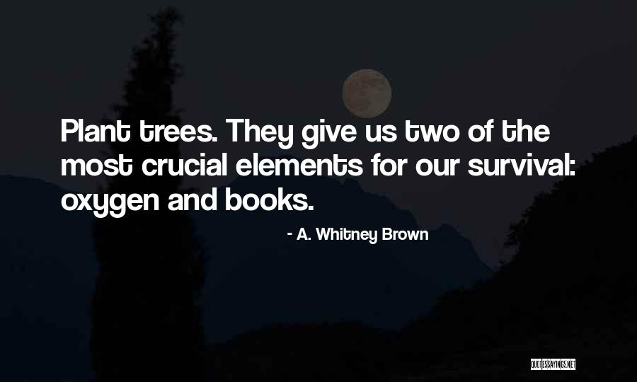 Books And Trees Quotes By A. Whitney Brown Books And Trees Quotes By A. Whitney Brown