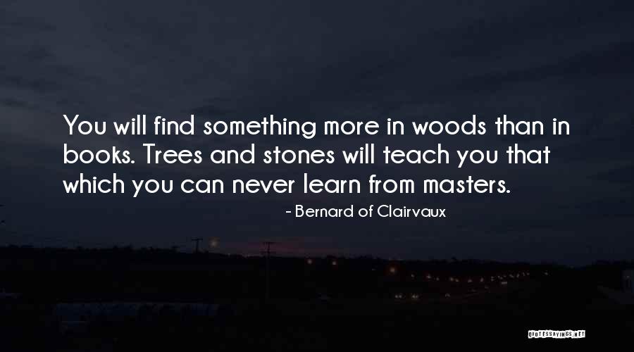 Books And Trees Quotes By Bernard Of Clairvaux Books And Trees Quotes By Bernard Of Clairvaux
