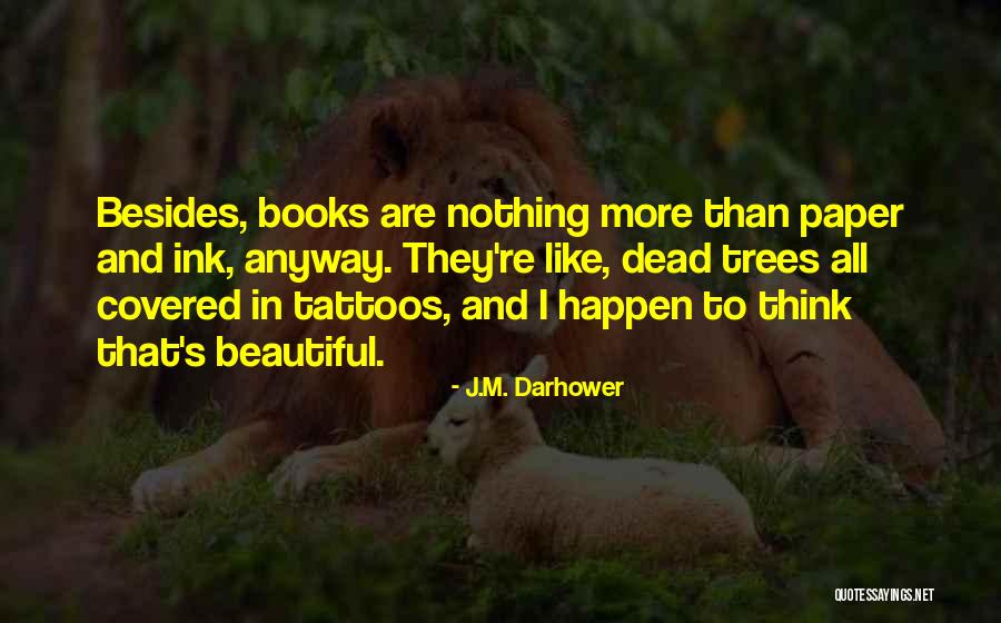 Books And Trees Quotes By J.M. Darhower Books And Trees Quotes By J.M. Darhower