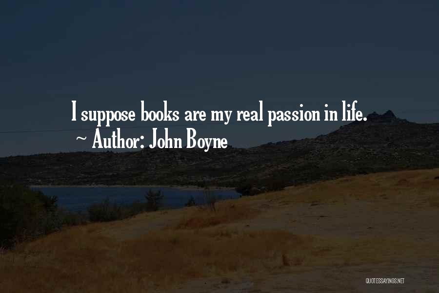 Books Are My Life Quotes By John Boyne