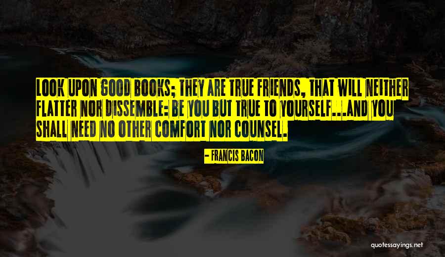 Books Are True Friends Quotes By Francis Bacon Books Are True Friends Quotes By Francis Bacon