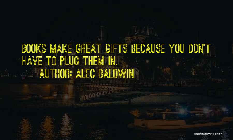 Books As Gifts Quotes By Alec Baldwin