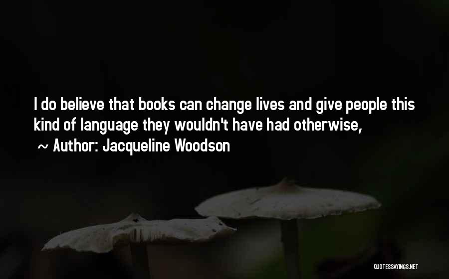 Books Change Lives Quotes By Jacqueline Woodson