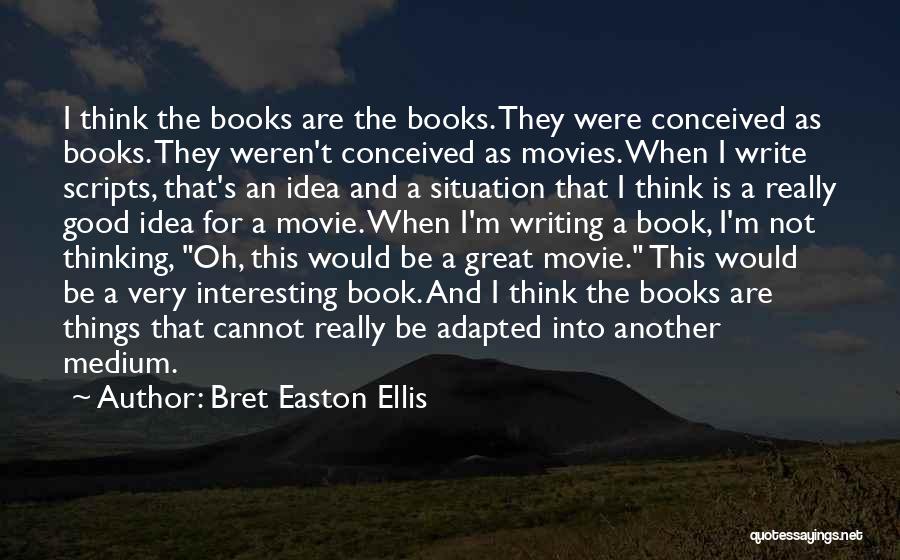 Books Into Movies Quotes By Bret Easton Ellis