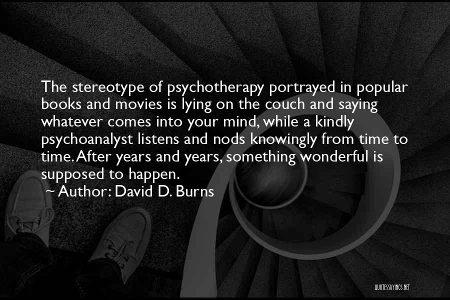 Books Into Movies Quotes By David D. Burns
