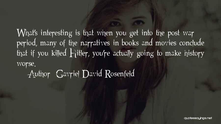 Books Into Movies Quotes By Gavriel David Rosenfeld