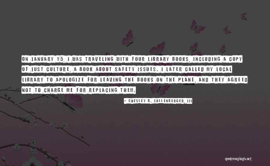 Books Issues Quotes By Chesley B. Sullenberger, III Books Issues Quotes By Chesley B. Sullenberger, III