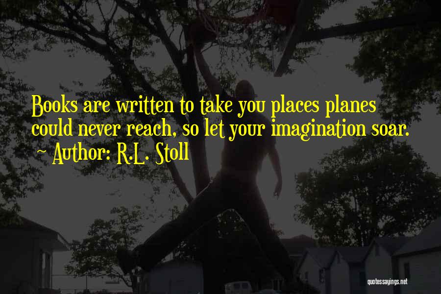 Books Take You Places Quotes By R.L. Stoll