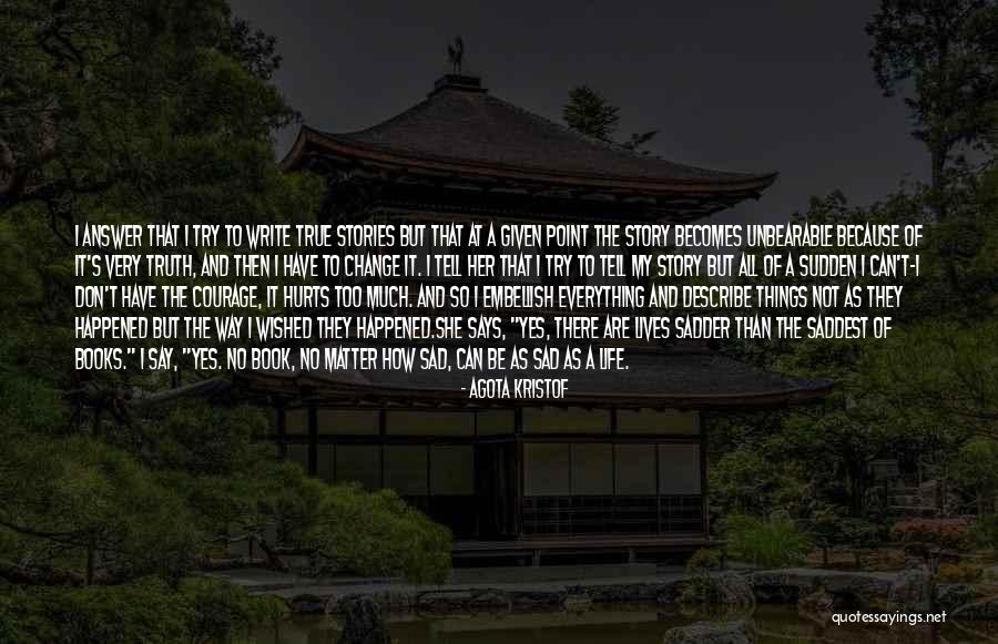 Books That Can Change Life Quotes By Agota Kristof Books That Can Change Life Quotes By Agota Kristof