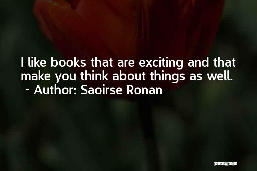 Books That Make You Think Quotes By Saoirse Ronan