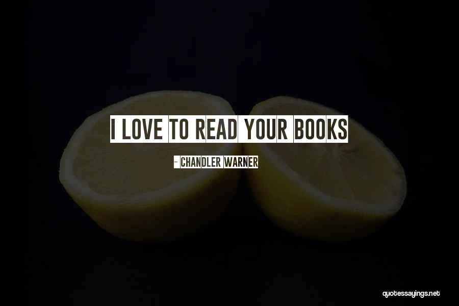 Books To Read Quotes By Chandler Warner Books To Read Quotes By Chandler Warner