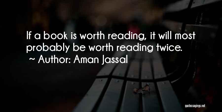 Books Worth Reading Quotes By Aman Jassal