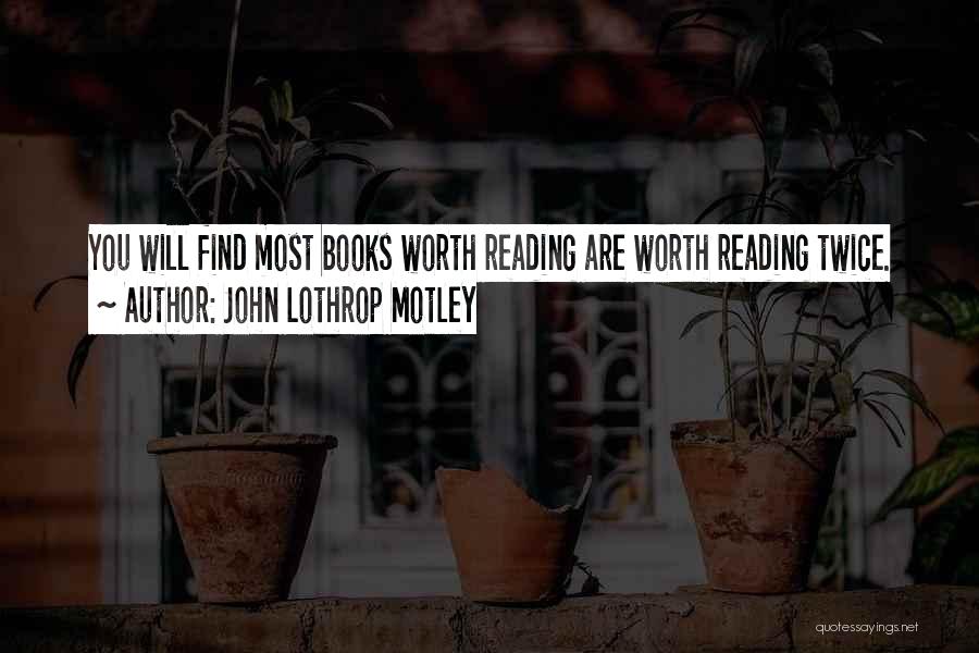 Books Worth Reading Quotes By John Lothrop Motley