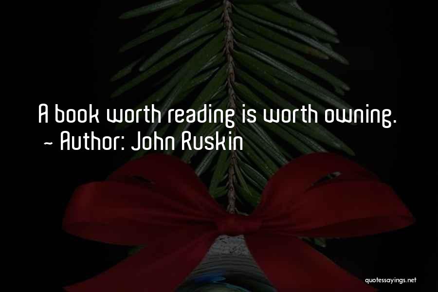 Books Worth Reading Quotes By John Ruskin