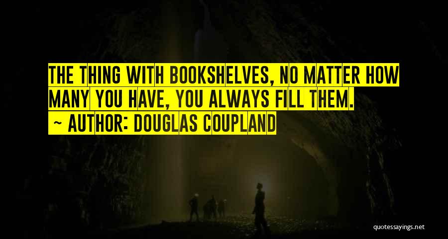 Bookshelves Quotes By Douglas Coupland