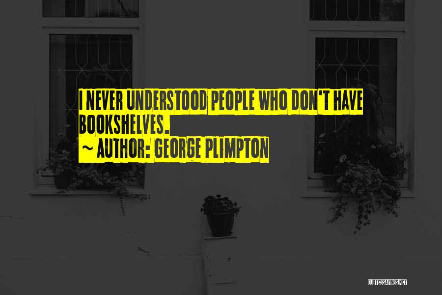 Bookshelves Quotes By George Plimpton