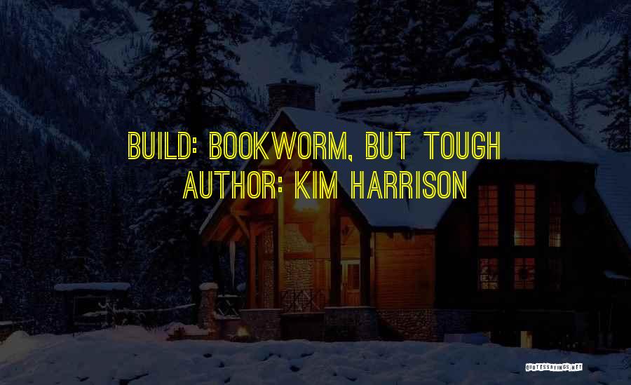 Bookworm Quotes By Kim Harrison