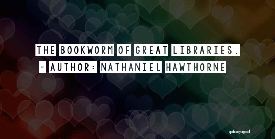 Bookworm Quotes By Nathaniel Hawthorne