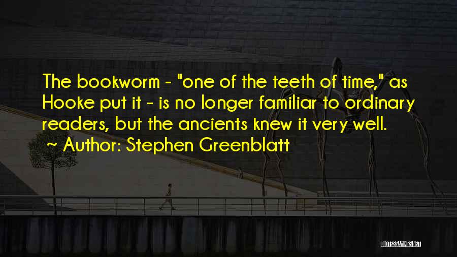 Bookworm Quotes By Stephen Greenblatt