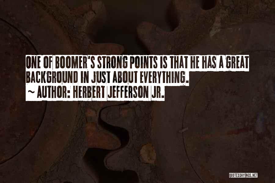 Boomers Quotes By Herbert Jefferson Jr.