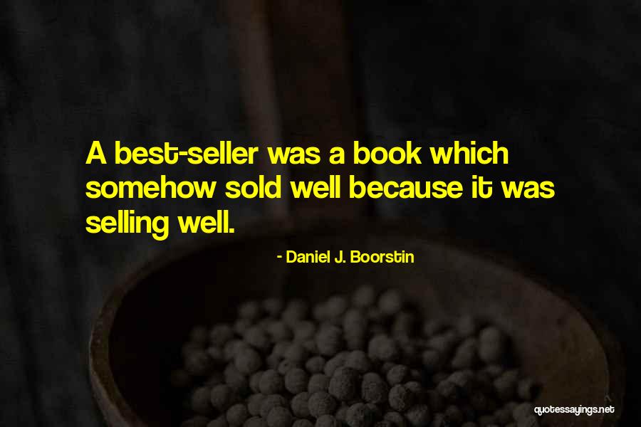 Boorstin Quotes By Daniel J. Boorstin