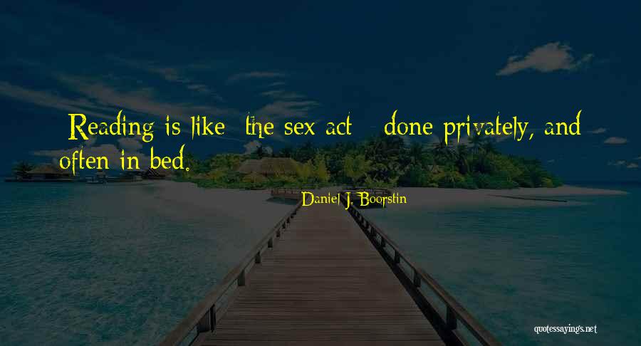 Boorstin Quotes By Daniel J. Boorstin