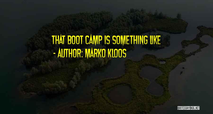 Boot Camp Quotes By Marko Kloos