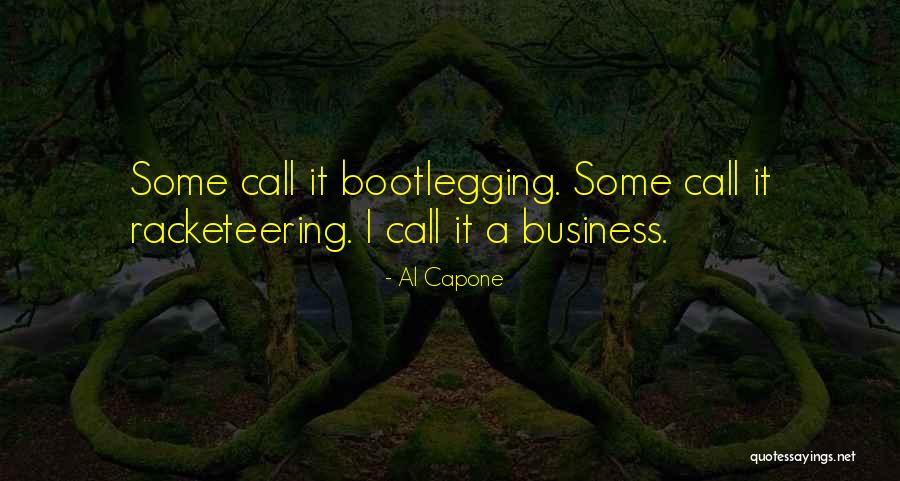 Bootlegging Quotes By Al Capone Bootlegging Quotes By Al Capone