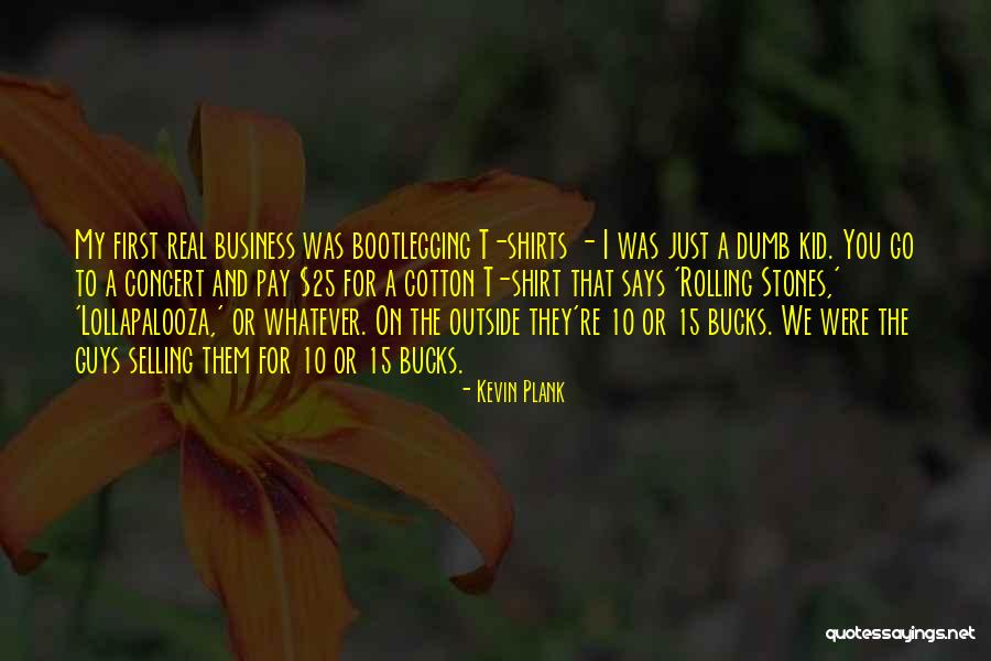 Bootlegging Quotes By Kevin Plank Bootlegging Quotes By Kevin Plank