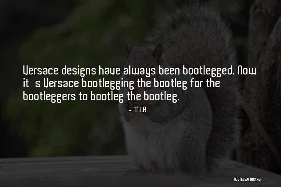 Bootlegging Quotes By M.I.A.