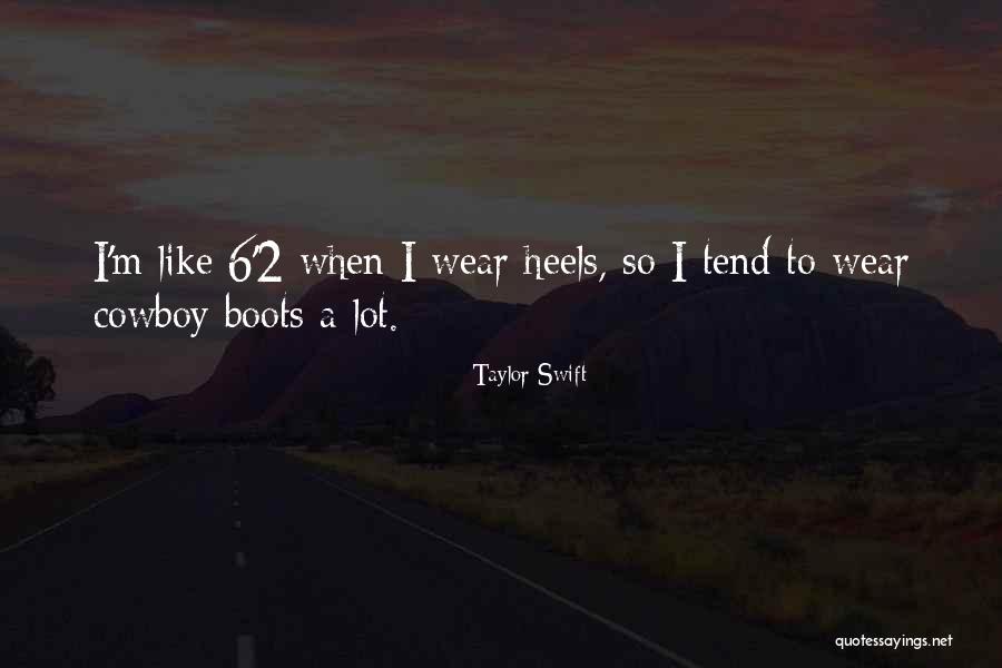 Boots And Heels Quotes By Taylor Swift