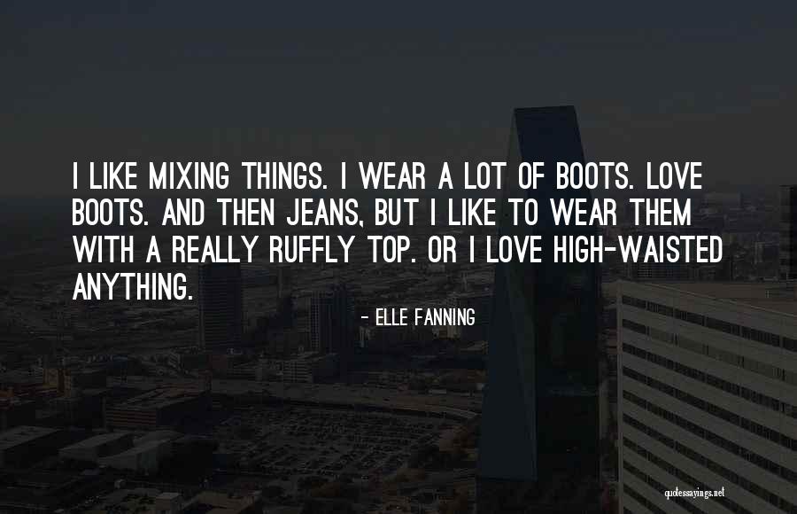 Boots And Jeans Quotes By Elle Fanning Boots And Jeans Quotes By Elle Fanning