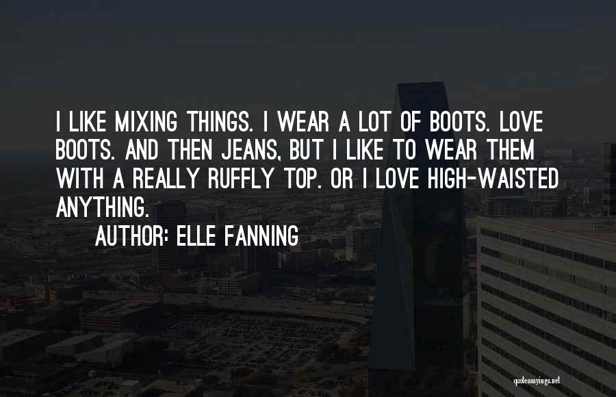 Boots And Love Quotes By Elle Fanning