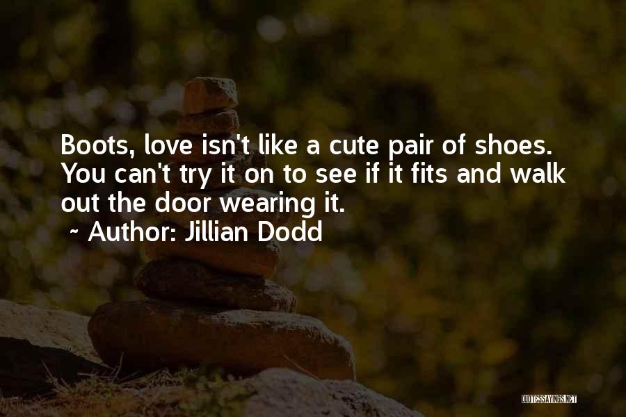 Boots And Love Quotes By Jillian Dodd