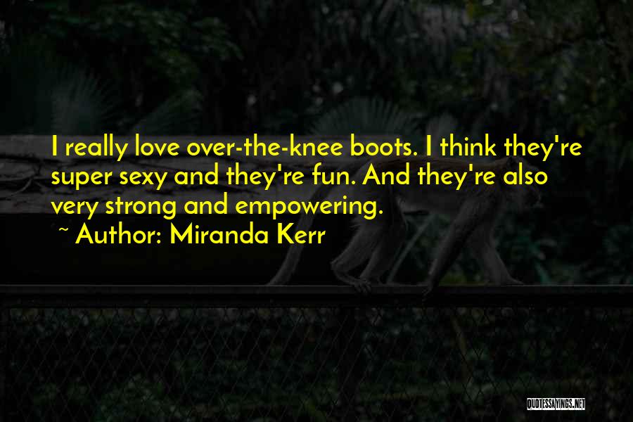 Boots And Love Quotes By Miranda Kerr