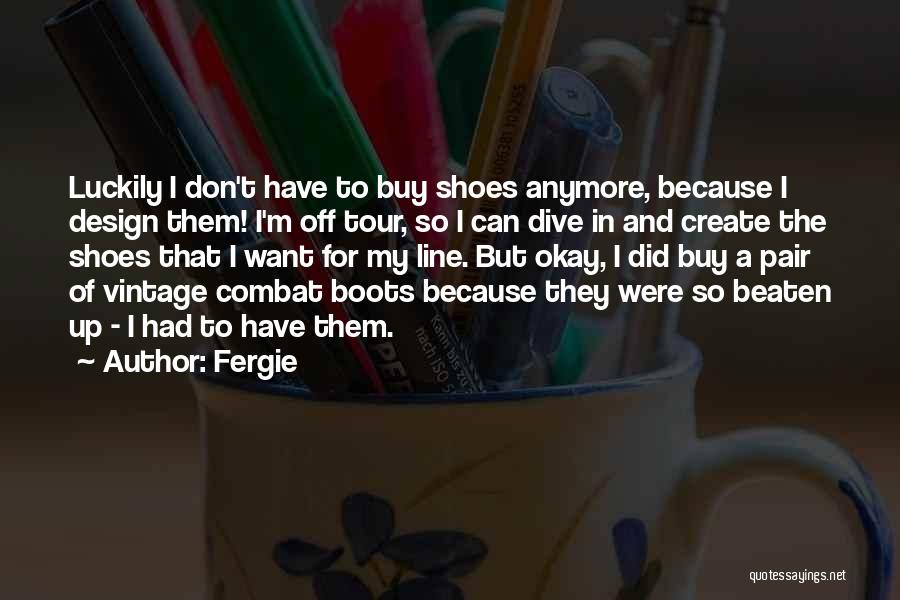 Boots Quotes By Fergie