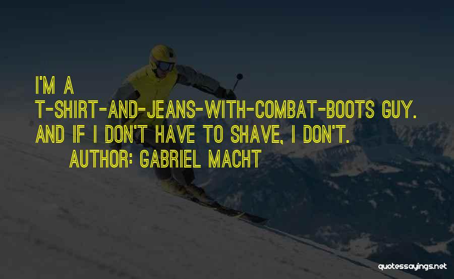 Boots Quotes By Gabriel Macht