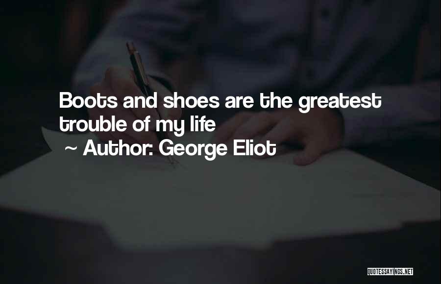 Boots Quotes By George Eliot