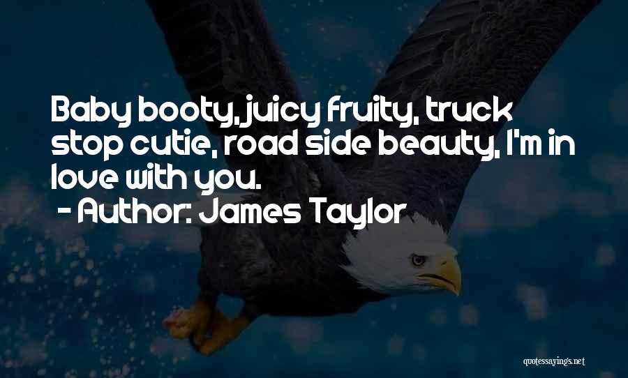 Booty Love Quotes By James Taylor