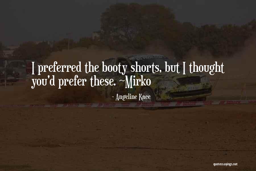 Booty Shorts Quotes By Angeline Kace