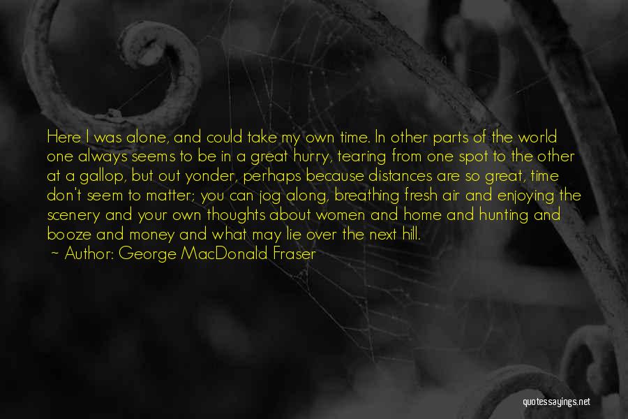 Booze Time Quotes By George MacDonald Fraser