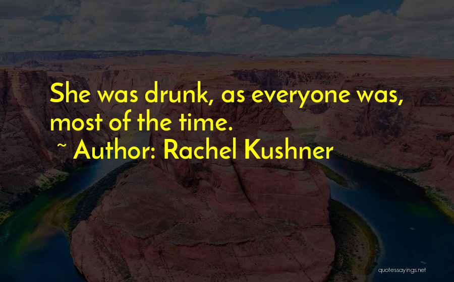 Booze Time Quotes By Rachel Kushner