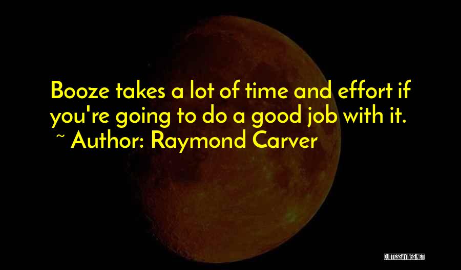 Booze Time Quotes By Raymond Carver
