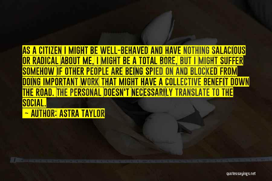 Bore Me Quotes By Astra Taylor