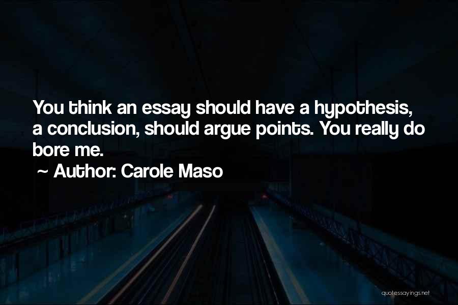 Bore Me Quotes By Carole Maso